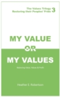 Image for My Value or My Values - Restoring Their Peoples&#39; Pride