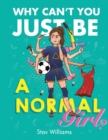 Image for Why Can&#39;t You Just Be a Normal Girl?