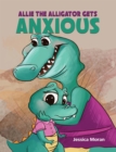 Image for Allie the alligator gets anxious