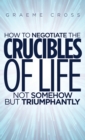 Image for How to negotiate the crucibles of life not somehow but triumphantly