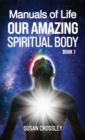 Image for Manuals of Life: Our Amazing Spiritual Body - Book 1