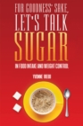 Image for For goodness&#39; sake, let&#39;s talk sugar