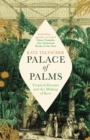Image for Palace of palms  : tropical dreams and the making of Kew