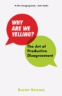 Image for Why are we yelling  : the art of productive disagreement