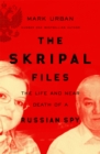 Image for The Skripal files  : the life and near death of a Russian spy