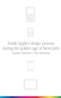 Image for Creative selection  : inside Apple&#39;s design process during the golden age of Steve Jobs