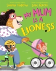 Image for My mum is a lioness