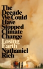 Image for Losing earth  : the decade we could have stopped climate change
