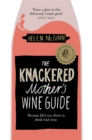 Image for The knackered mother&#39;s wine guide  : because life&#39;s too short to drink bad wine