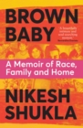 Brown baby  : a memoir of race, family and home - Shukla, Nikesh