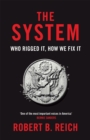 Image for The system  : who rigged it, how we fix it