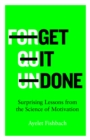 Image for Get it done  : surprising lessons from the science of motivation