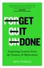 Image for Get it done  : surprising lessons from the science of motivation