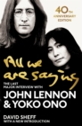 Image for All we are saying  : the last major interview with John Lennon and Yoko Ono