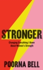 Image for Stronger  : changing everything I knew about women&#39;s strength