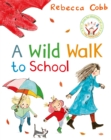 A wild walk to school - Cobb, Rebecca