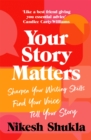Image for Your story matters  : find your voice, sharpen your skills, tell your story