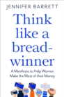 Image for Think like a breadwinner  : how women can earn more (and worry less)