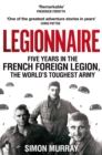 Image for Legionnaire  : five years in the French Foreign Legion, the world&#39;s toughest army