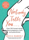 Image for Nobody tells you  : over 100 honest stories about pregnancy, birth and parenthood