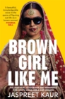 Brown girl like me  : the essential guidebook and manifesto for South Asian girls and women by Kaur, Jaspreet cover image