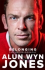 Belonging  : the autobiography - Jones, Alun Wyn