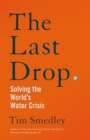 Image for The last drop  : solving the world&#39;s water crisis