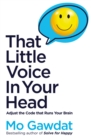Image for That little voice in your head  : adjust the code that runs your brain