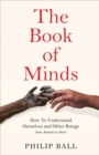 Image for The book of minds  : how to understand ourselves and other beings, from animals to AI to aliens