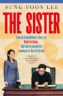 Image for The sister  : the extraordinary story of Kim Yo Jong, the most powerful woman in North Korea