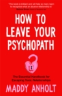 Image for How to leave your psychopath  : the essential handbook for escaping toxic relationships