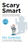 Image for Scary smart  : the future of artificial intelligence and the role you need to play
