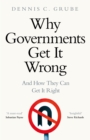 Image for Why governments get it wrong and how they can get it right