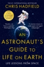 Image for An astronaut&#39;s guide to life on Earth  : life lessons from Space