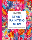 Image for Start painting now  : discover your artistic potential