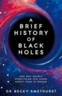 Image for A brief history of black holes  : and why nearly everything you know about them is wrong