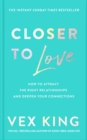 Image for Closer to love  : how to attract the right relationships and deepen your connections