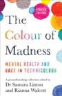 Image for The colour of madness  : mental health and race in technicolour