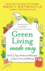 Image for Green living made easy  : 101 eco tips, hacks and recipes to save time and money