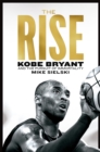 Image for The rise  : Kobe Bryant and the pursuit of immortality