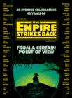 Image for From a certain point of view  : 40 stories celebrating 40 years of Star Wars, the empire strikes back