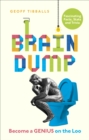 Image for Brain dump  : become a genius on the loo