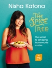 Image for The spice tree  : the secret to amazing homemade curries
