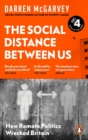 Image for The social distance between us  : how remote politics wrecked Britain