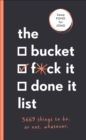 Image for The Bucket, F*ck it, Done it List : 3,669 Things to Do. Or Not. Whatever