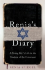 Image for Renia&#39;s diary  : a young girl&#39;s life in the shadow of the Holocaust