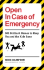 Image for Open in case of emergency  : 501 games to entertain and keep you and the kids sane