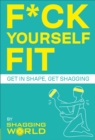 Image for F*ck yourself fit  : get in shape, get shagging