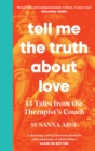 Image for Tell me the truth about love  : 13 tales from the therapist&#39;s couch