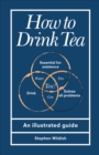 Image for How to drink tea  : an illustrated guide